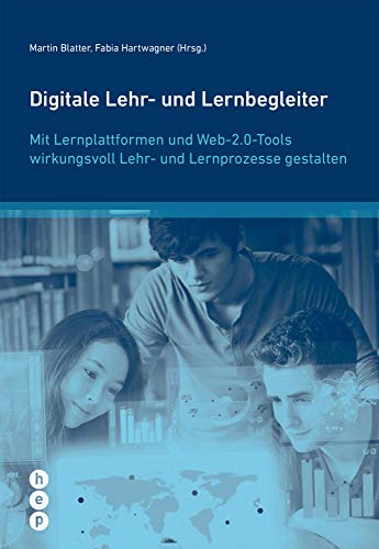 Digitale Lehr- und Lernbegleiter: Mit Lernplattformen und Web-2.0-Tools wirkungsvoll Lehr- und Lernprozesse gestalten (Wissenschaft konkret) von hep Verlag